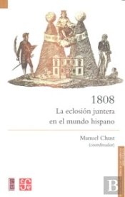 1808. La Eclosion Juntera En El Mundo Hispano 