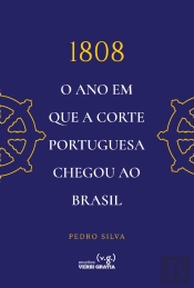 1808 - O Ano em que a Corte Portuguesa Chegou ao Brasil