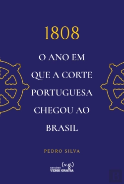 Bertrand.pt - 1808 - O Ano em que a Corte Portuguesa Chegou ao Brasil