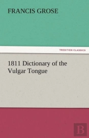 1811 Dictionary Of The Vulgar Tongue