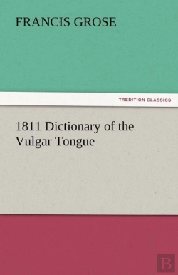 Bertrand.pt - 1811 Dictionary Of The Vulgar Tongue