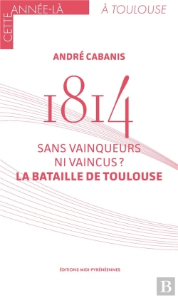 Bertrand.pt - 1814 La Bataille De Toulouse - Sans Vainqueurs Ni Vaincus