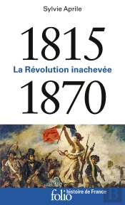 1815-1870 ; La Révolution Inachevée