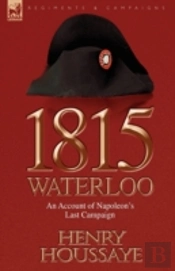 1815, Waterloo: An Account Of Napoleon'S