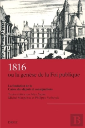 1816 Ou La Génése De La Foi Publique : La Fondation De La Caisse Des Dépôts Et Consignations
