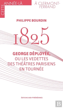 Bertrand.pt - 1825 : George Déployée, Ou Les Vedettes Des Théâtres Parisiens En Tournée
