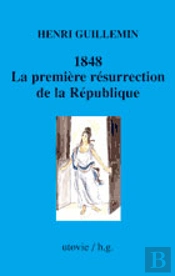 1848, La Première Résurrection De La République