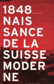 1848 ; Naissance De La Suisse Moderne