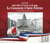 1870-1871 De Fureur Et De Sang ; La Commune À Saint-Étienne