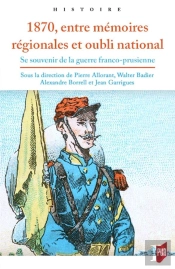 1870, Entre Memoires Regionales Et Oubli National - Se Souvenir De La Guerre Franco-Prusienne