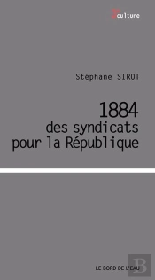 1884, Des Syndicats Pour La République
