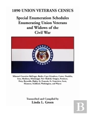 1890 Union Veterans Census: Special Enumeration Schedules Enumerating Union Veterans And Widows Of The Civil War. Missouri Counties: Bollinger, Butler