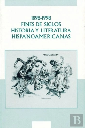 1898-1998  Fines De Siglos , Historia Y Literatura Hispanoamericanas