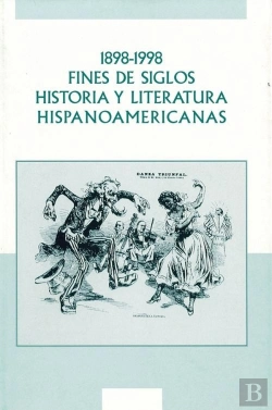 Bertrand.pt - 1898-1998  Fines De Siglos , Historia Y Literatura Hispanoamericanas