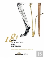 18e, Aux Sources Du Design ; Chefs-Oeuvre Du Mobilier 1650 À 1790