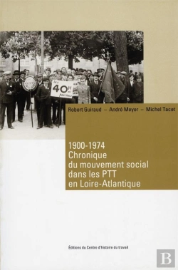 Bertrand.pt - 1900-1974, Chronique Du Mouvement Social Dans Les Ptt En Loire-Atlantique