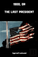 1900; Or, The Last President