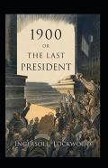 1900; Or, The Last President