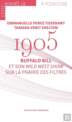 Bertrand.pt - 1905. Buffalo Bill Et Son Wild West Show Sur La Prairie Des Filtres
