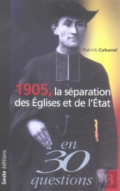 1905, La Separation Des Eglises Et De L'Etat En 30 Questions