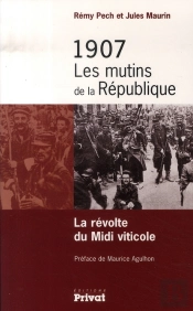 1907, Les Mutins De La République ; La Révolte Du Midi Viticole