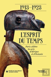 1913-1923 : L'Esprit Du Temps ; Paris Célèbre Les Arts D'Afrique Et D'Océanie