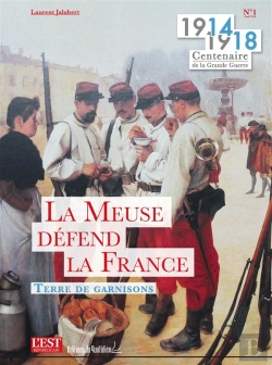 Bertrand.pt - 1914-1918 Centenaire De La Grande Guerre T.1 ; La Meuse Défend La France