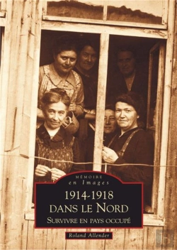 Bertrand.pt - 1914-1918 Dans Le Nord ; Survivre En Pays Occupé