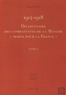Bertrand.pt - 1914-1918 ; Dictionnaire Des Combattants De La Manche Morts Pour La France T.1