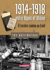 1914-1918 Entre Alpes Et Rhône ; À L'Arrière Comme Au Front