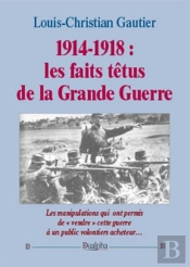 1914-1918 ; Les Faits Têtus De La Grande Guerre