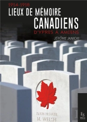 1914-1918  Lieux De Mémoire Canadiens ; D'Ypres À Amiens