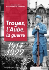 1914-1922 : Troyes, L'Aube, La Guerre