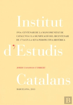 Bertrand.pt - 1914, Centenari De La Mancomunitat De Catalunya I La Significació Del Bicentenari De 1714 En La Seva