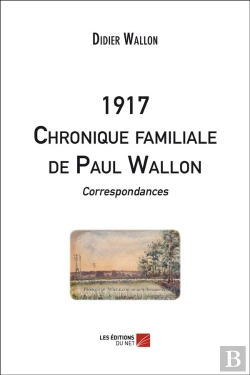 Bertrand.pt - 1917 ; Chronique Familiale De Paul Wallon ; Correspondances