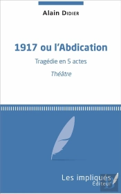 1917 Ou L'Abdication ; Tragédie En 5 Actes