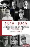 1918 - 1945, L'Histoire De 27 Annees De Politique Et De Guerre