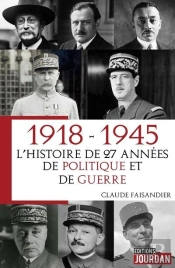 1918 - 1945, L'Histoire De 27 Annees De Politique Et De Guerre