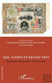 1918, Nation Et Révolutions : Roumanie, Bessarabie, Transylvanie