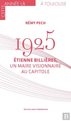 Bertrand.pt - 1925 : Étienne Billières, Un Maire Visionnaire Au Capitole