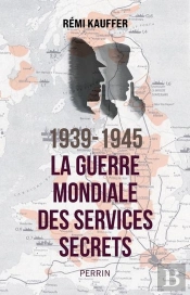 1939-1945 : La Guerre Mondiale Des Services Secrets