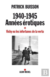 1940-1945 : Années Érotiques Tome 1 ; Vichy Ou Les Infortunes De La Vertu
