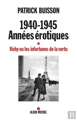 Bertrand.pt - 1940-1945 : Années Érotiques Tome 1 ; Vichy Ou Les Infortunes De La Vertu