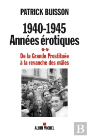 1940-1945 : Années Érotiques Tome 2 ; De La Grande Prostituée À La Revanche Des Mâles