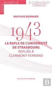 1943 : La Rafle De L'Université De Strasbourg Repliée À Clermont-Ferrand