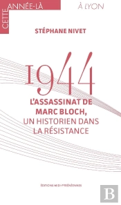 1944 : L'Assassinat De Marc Bloch, Un Historien Dans La Résistance