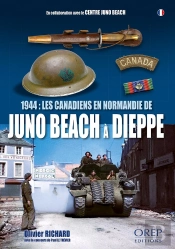 1944: Les Canadiens En Normandie, De Juno Beach À Dieppe