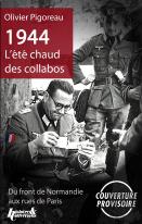 1944 L'Été Chaud Des Collabos,Du Front De Normandie Aux Rues De Paris