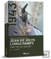 1944 : Sur Les Traces De Jean De Selys Longchamps : Une Vie Au Galop