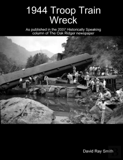 Bertrand.pt - 1944 Troop Train Wreck : As Published In The 2007 Historically Speaking Column Of The Oak Ridger Newspaper